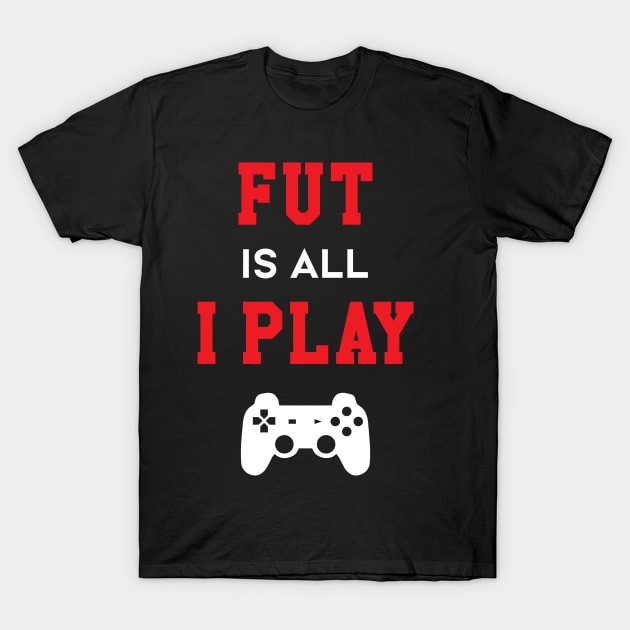 FUT Is All I Play T-Shirt by futspeakspodcast